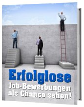 Erfolglose Job-Bewerbungen als Chance sehen!