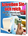 Schreiben Sie sich reich – Geld verdienen mit Texten