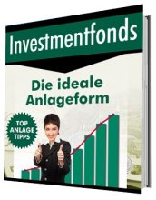 Investmentfonds – Die ideale Anlageform