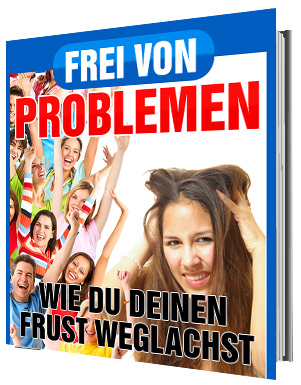 Frei von Problemen – Wie Du Deinen Frust weglachst - zum Schließen ins Bild klicken